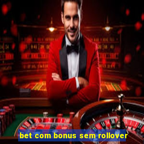 bet com bonus sem rollover